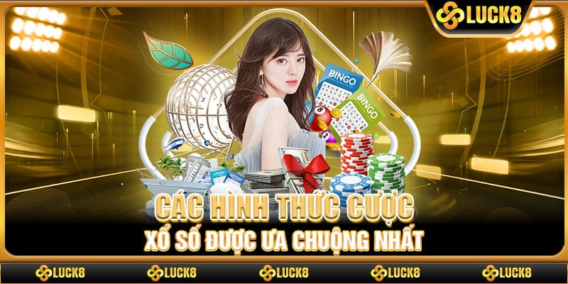 Các hình thức cược xổ số được ưa chuộng nhất