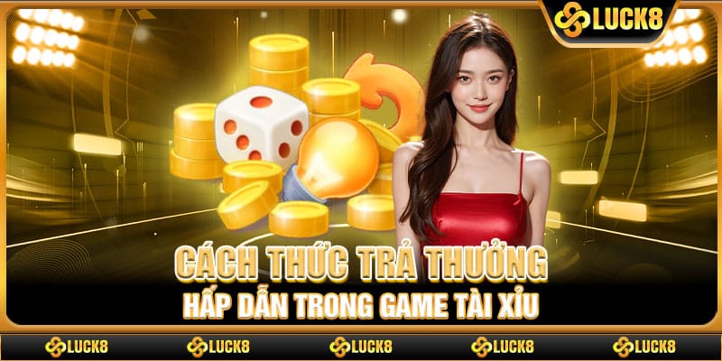 Cách thức trả thưởng hấp dẫn trong game tài xỉu