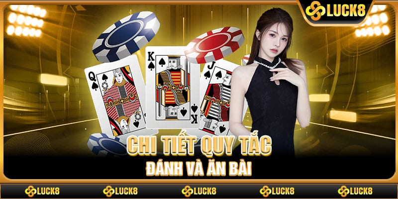 Chi tiết quy tắc đánh và ăn bài