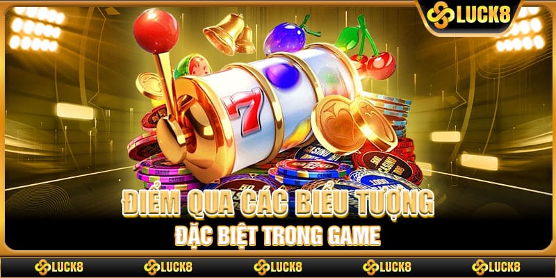 Điểm qua các biểu tượng đặc biệt trong game