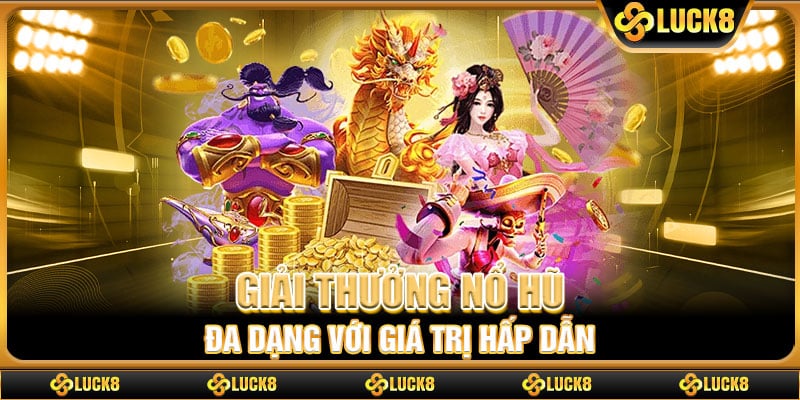 Giải thưởng nổ hũ đa dạng với giá trị hấp dẫn