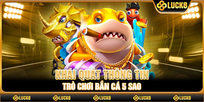 Khái quát thông tin trò chơi Bắn Cá 5 Sao