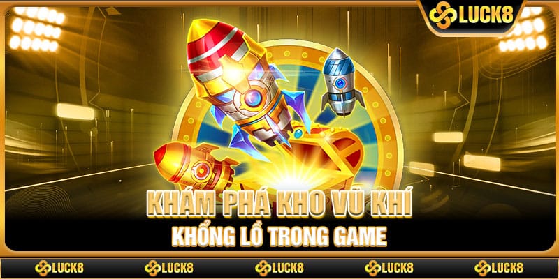 Khám phá kho vũ khí khổng lồ trong game