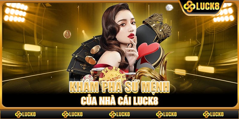Khám phá sứ mệnh của nhà cái Luck8
