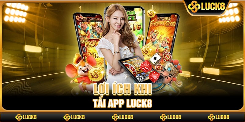 Lợi ích khi tải app Luck8