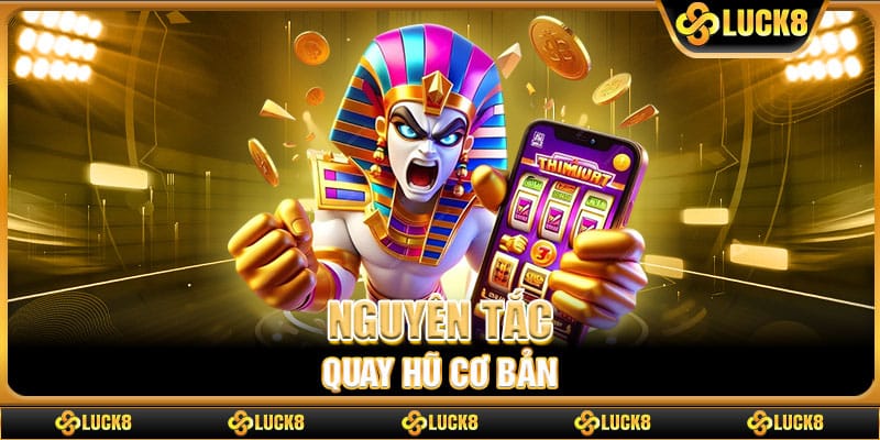 Nguyên tắc quay hũ cơ bản