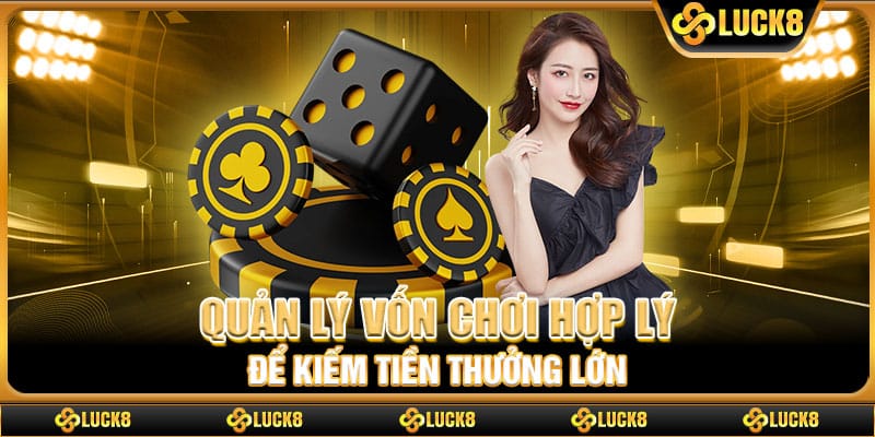 Quản lý vốn chơi hợp lý để kiếm tiền thưởng lớn