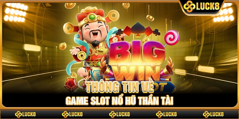 Thông tin về game Slot Nổ hũ Thần Tài