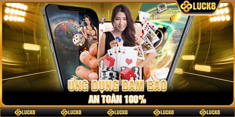 Ứng dụng đảm bảo an toàn 100%